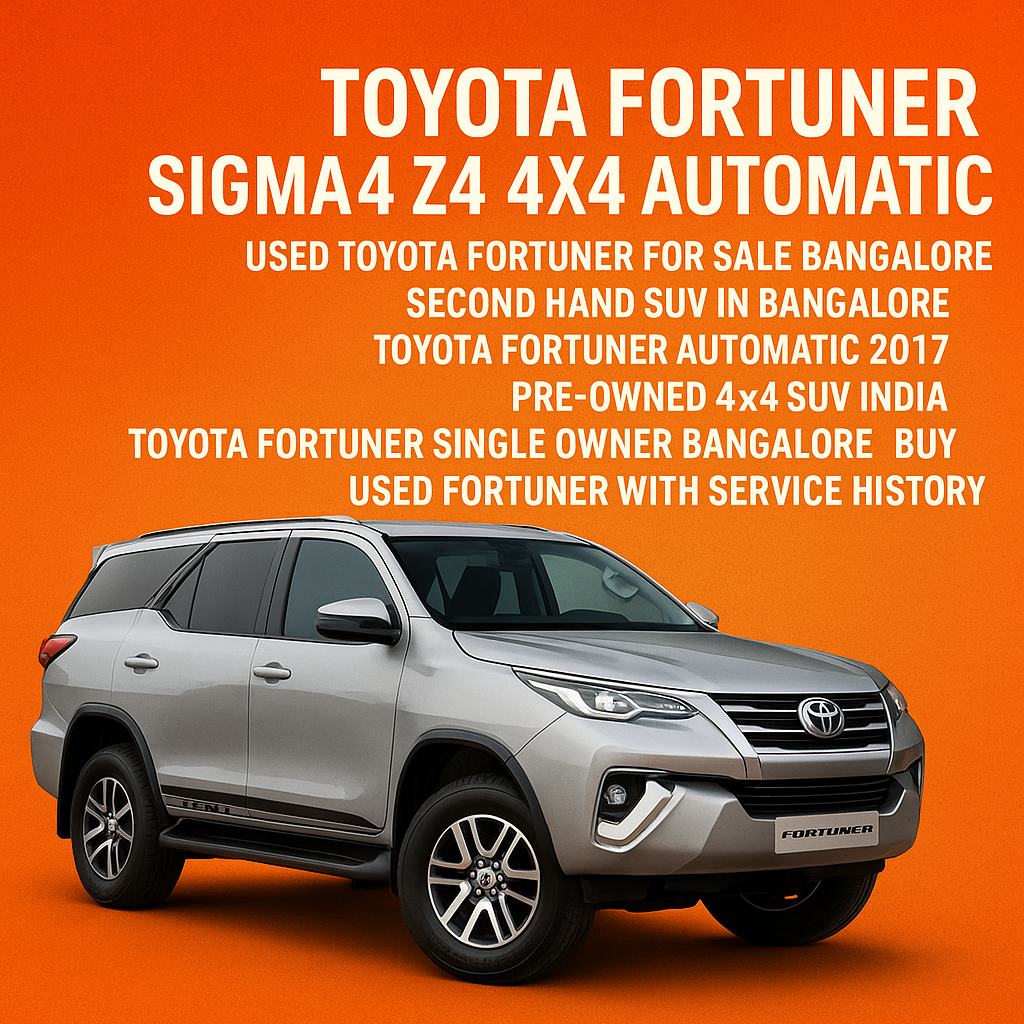 Toyota Fortuner Sigma4 Z4 4×4 Automatic for Sale in Bangalore – Single Owner, Showroom Maintained Toyota Fortuner Sigma4 Z4 4×4 Automatic for Sale in Bangalore – Single Owner, Showroom Maintained