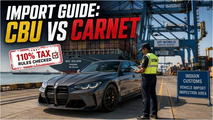 How to Import a Car to India: The Legal CBU and Carnet Process Breakdown How to Import a Car to India: The Legal CBU and Carnet Process Breakdown